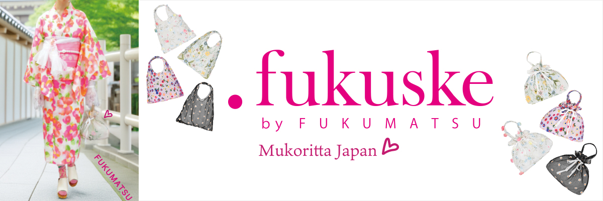 .fukuske by FUKUMATSU Mukoritta Japan