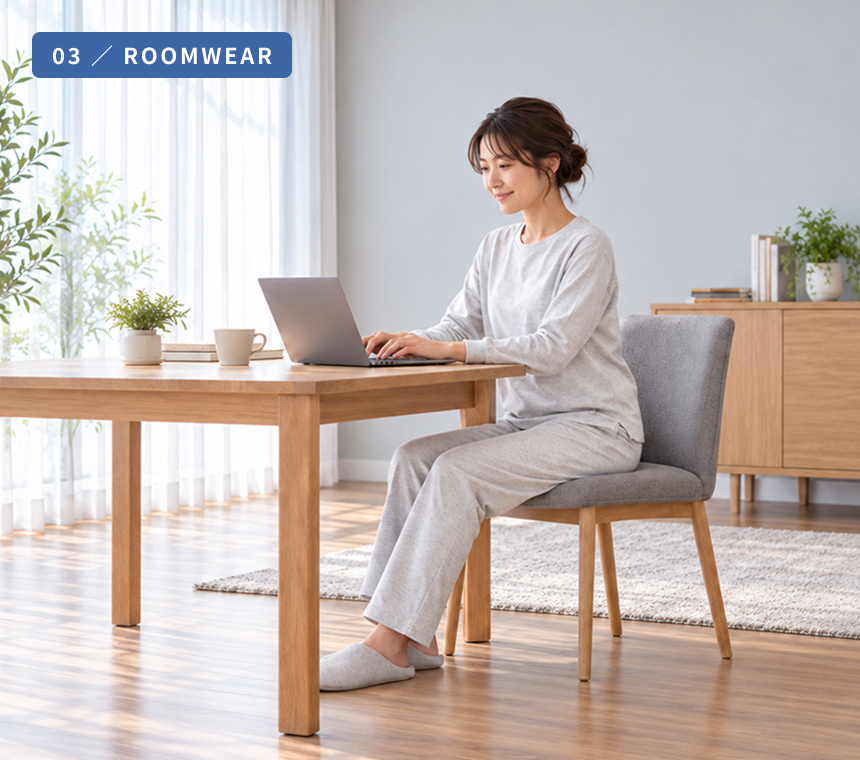 03 ／ ROOMWEAR